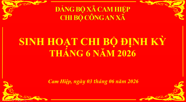 Chi bộ Công an xã Cam Hiệp tổ chức sinh hoạt chi bộ thường kỳ tháng 6/2026