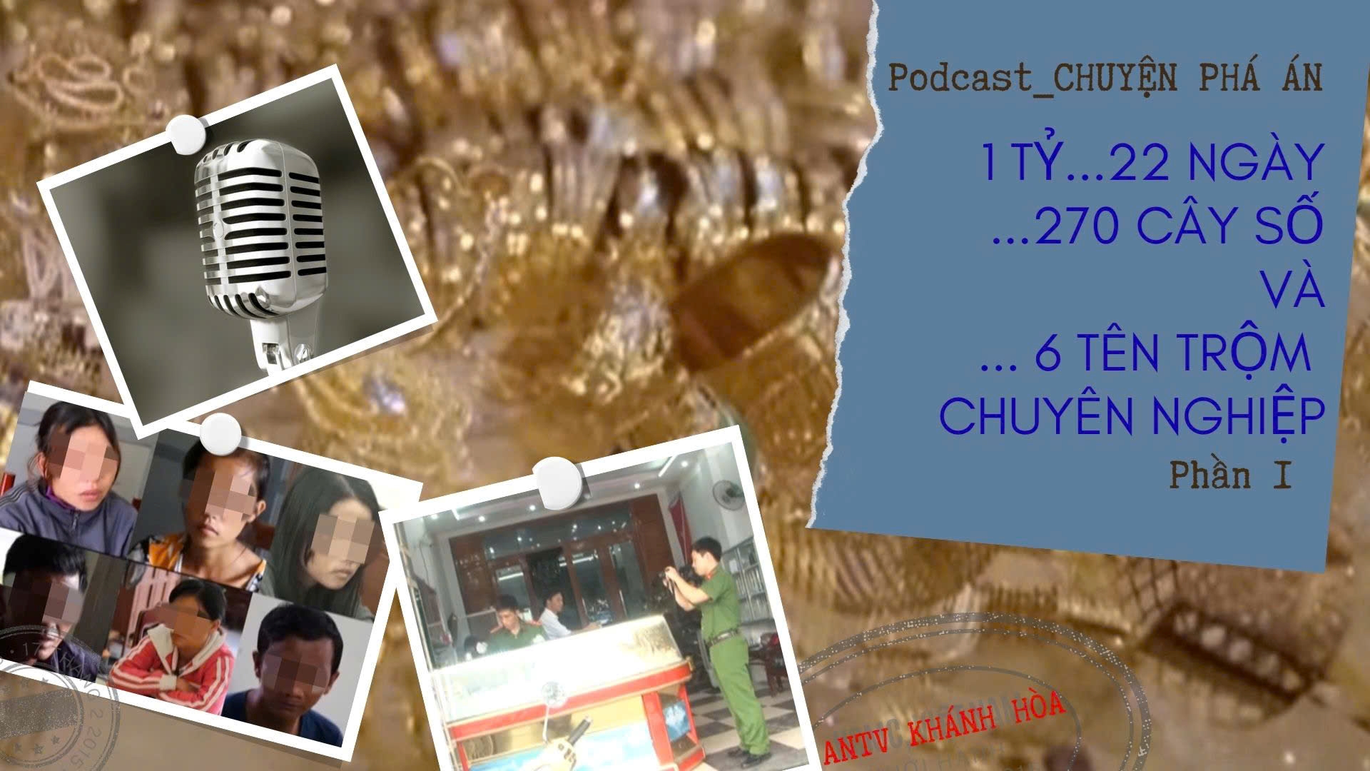Chuyện phá án: 1 TỶ - 22 NGÀY - 270 CÂY SỐ... VÀ 06 TÊN TRỘM CHUYÊN NGHIỆP- Phần 1