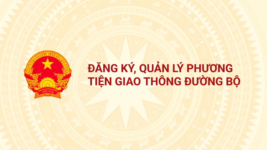 ĐĂNG KÝ QUẢN LÝ PHƯƠNG TIỆN GIAO THÔNG CƠ GIỚI ĐƯỜNG BỘ