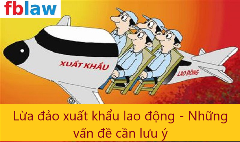 Cảnh giác thủ đoạn lừa đảo xuất khẩu lao động ra nước ngoài