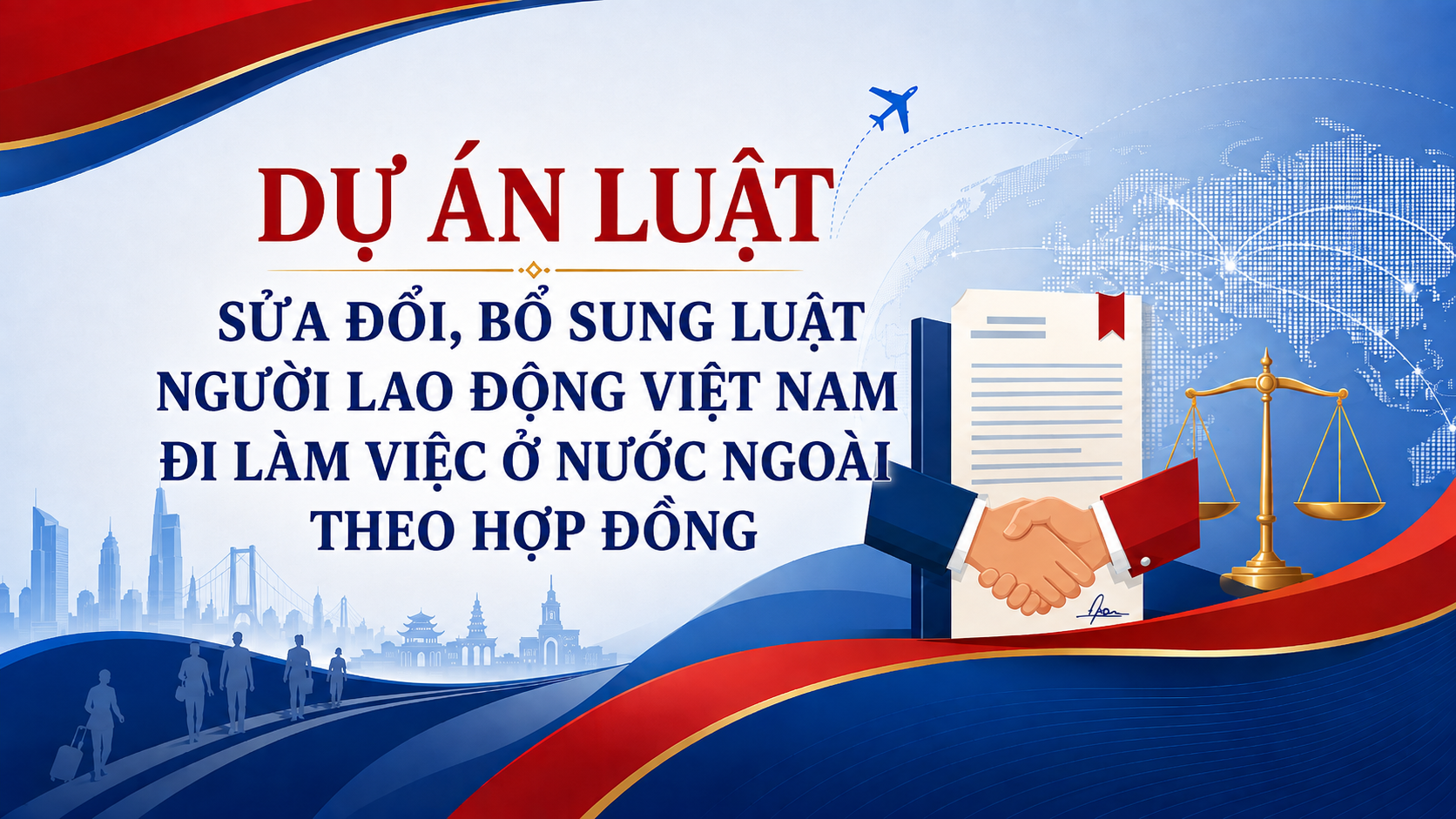 Dự án Luật sửa đổi, bổ sung Luật Người lao động Việt Nam đi làm việc ở nước ngoài theo hợp đồng: Những nội dung cần quan tâm